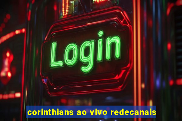 corinthians ao vivo redecanais